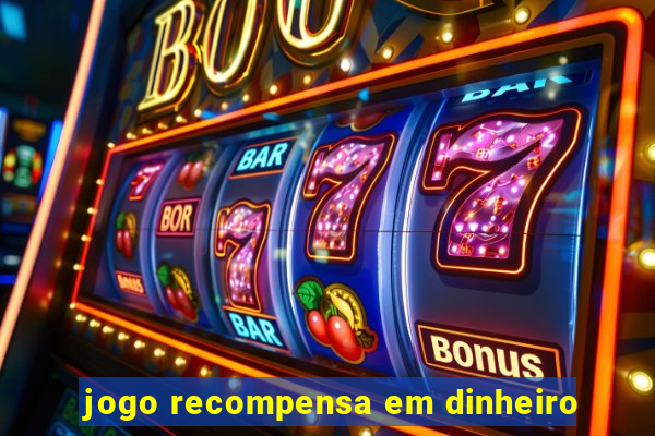 jogo recompensa em dinheiro